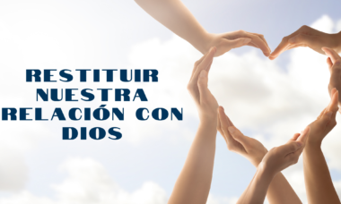 Restituir nuestra relación con Dios
